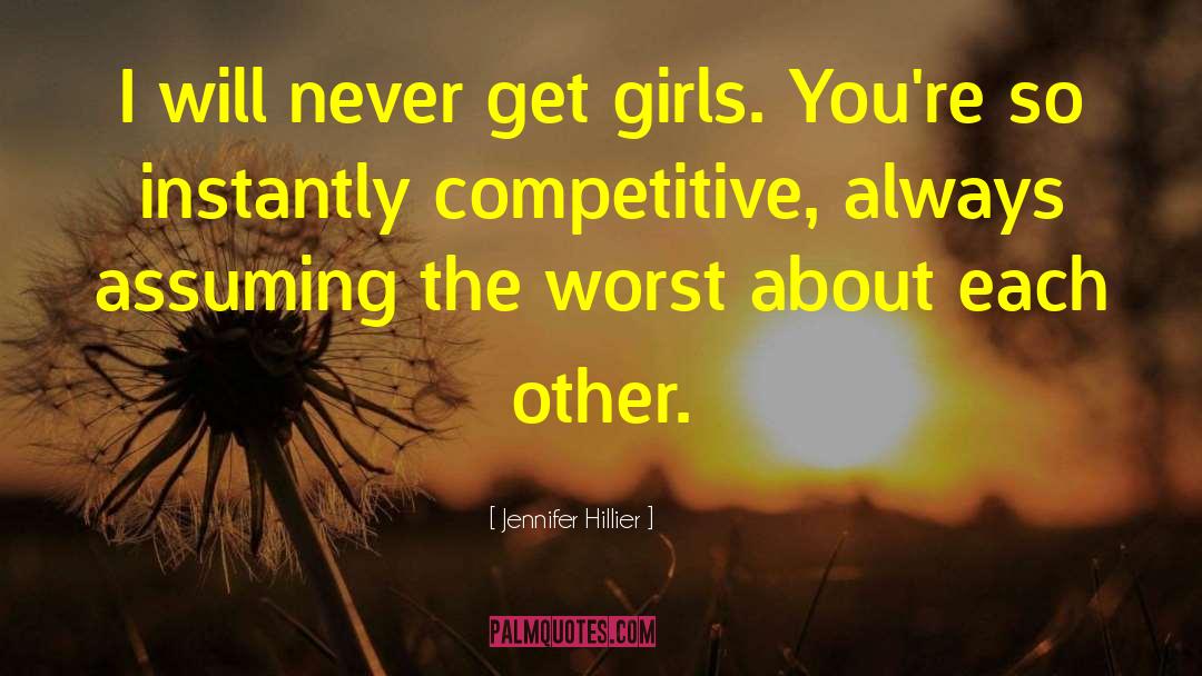 Jennifer Hillier Quotes: I will never get girls.