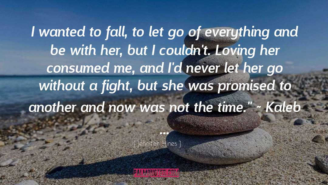 Jennifer  Hines Quotes: I wanted to fall, to