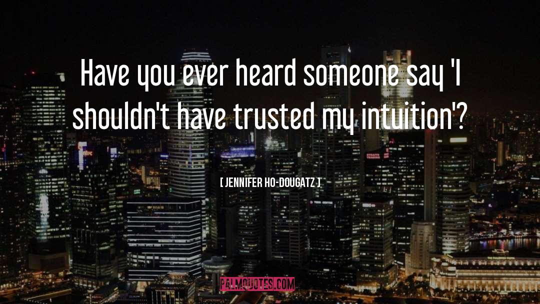 Jennifer Ho-Dougatz Quotes: Have you ever heard someone