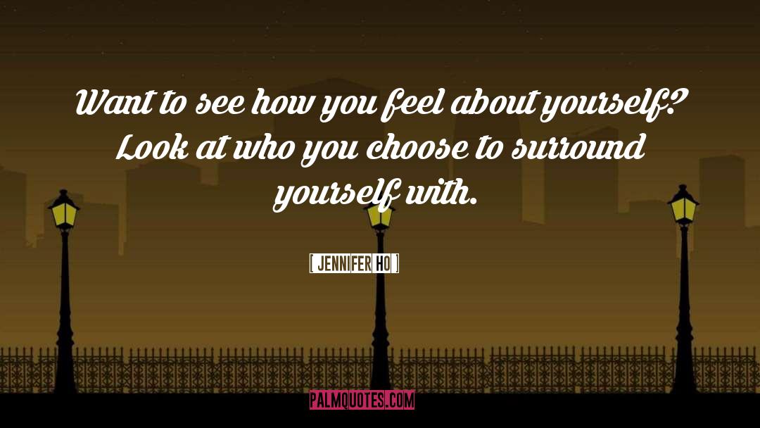 Jennifer Ho Quotes: Want to see how you