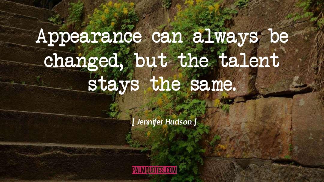 Jennifer Hudson Quotes: Appearance can always be changed,