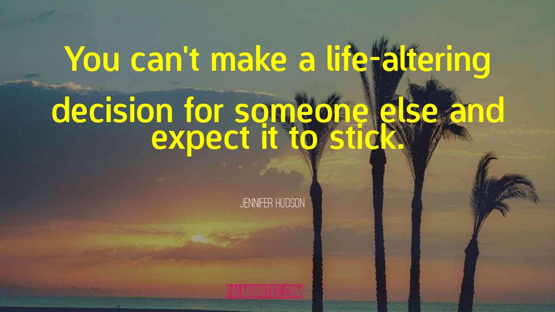 Jennifer Hudson Quotes: You can't make a life-altering