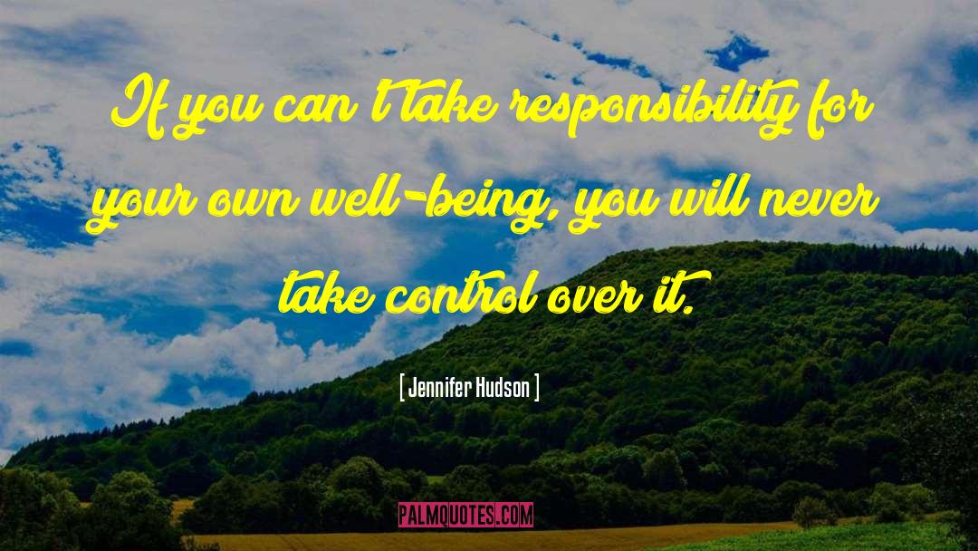 Jennifer Hudson Quotes: If you can't take responsibility