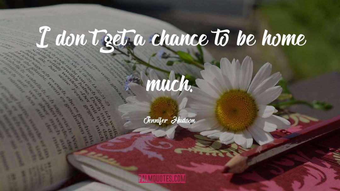 Jennifer Hudson Quotes: I don't get a chance