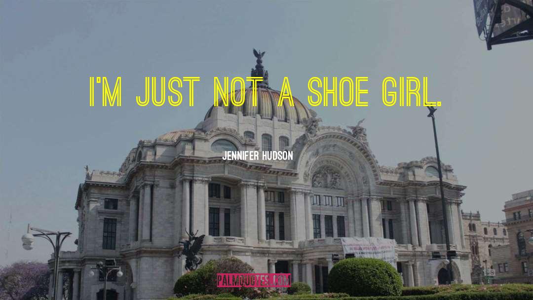 Jennifer Hudson Quotes: I'm just not a shoe