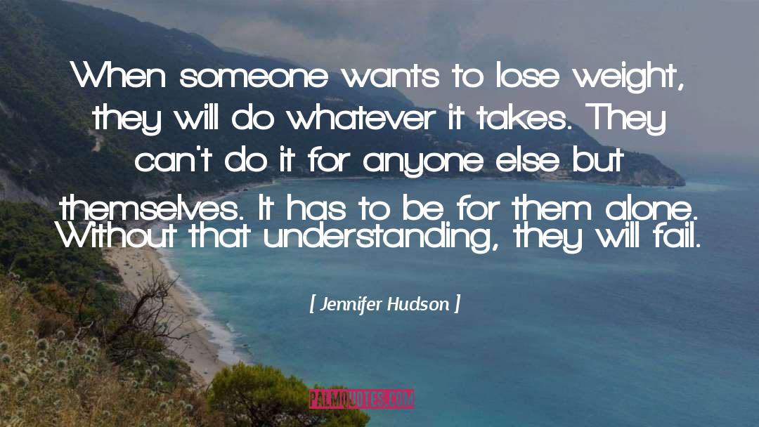 Jennifer Hudson Quotes: When someone wants to lose