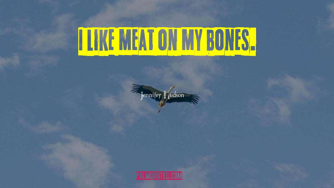 Jennifer Hudson Quotes: I like meat on my