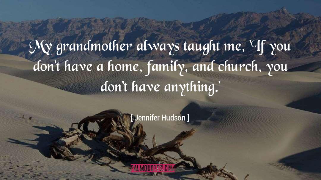 Jennifer Hudson Quotes: My grandmother always taught me,