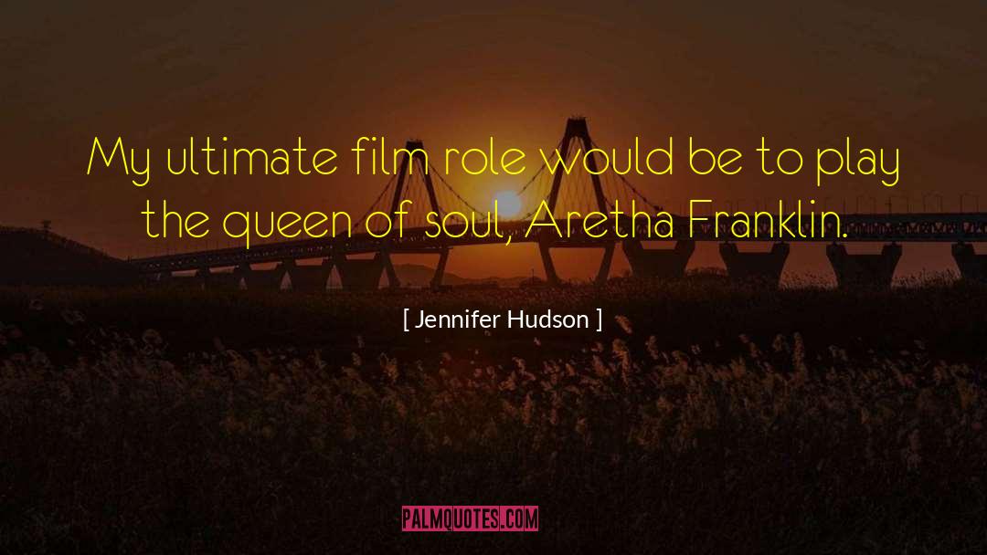 Jennifer Hudson Quotes: My ultimate film role would