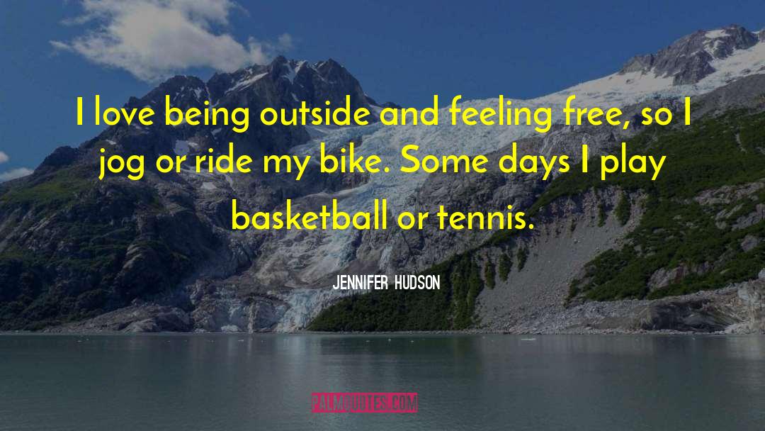 Jennifer Hudson Quotes: I love being outside and