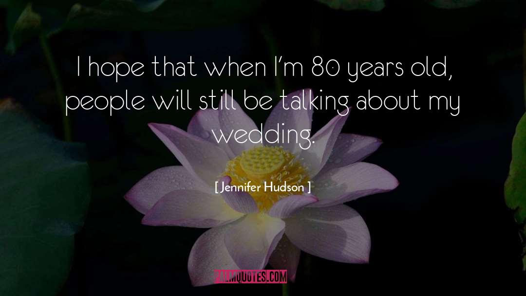 Jennifer Hudson Quotes: I hope that when I'm