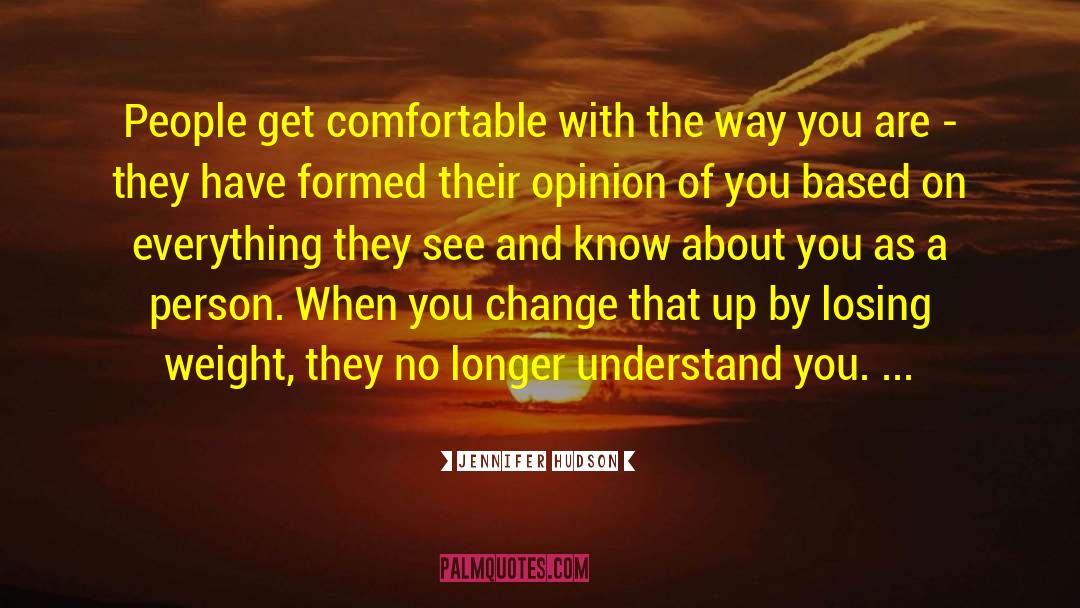 Jennifer Hudson Quotes: People get comfortable with the