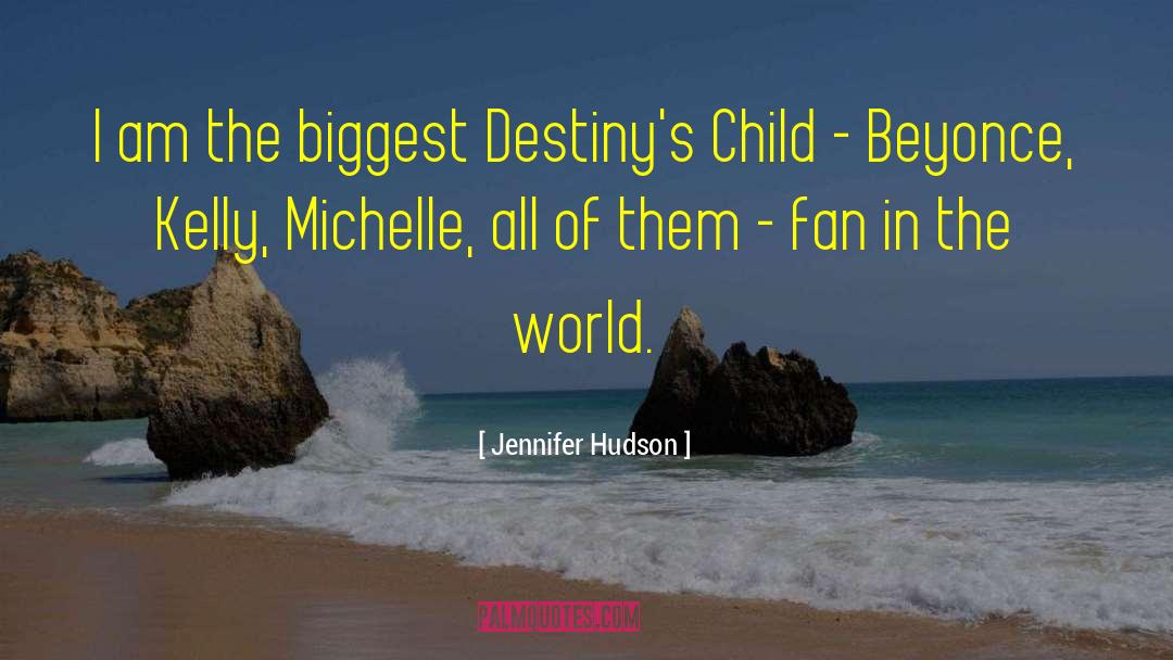 Jennifer Hudson Quotes: I am the biggest Destiny's