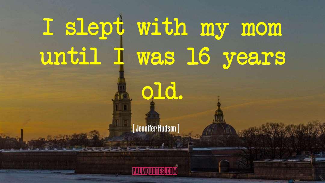 Jennifer Hudson Quotes: I slept with my mom