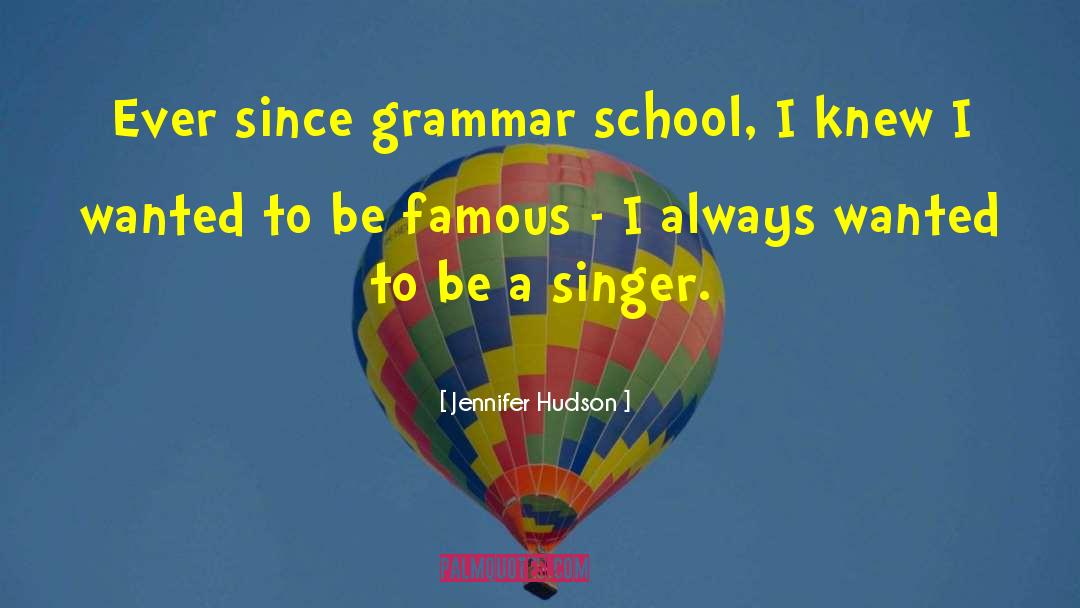 Jennifer Hudson Quotes: Ever since grammar school, I