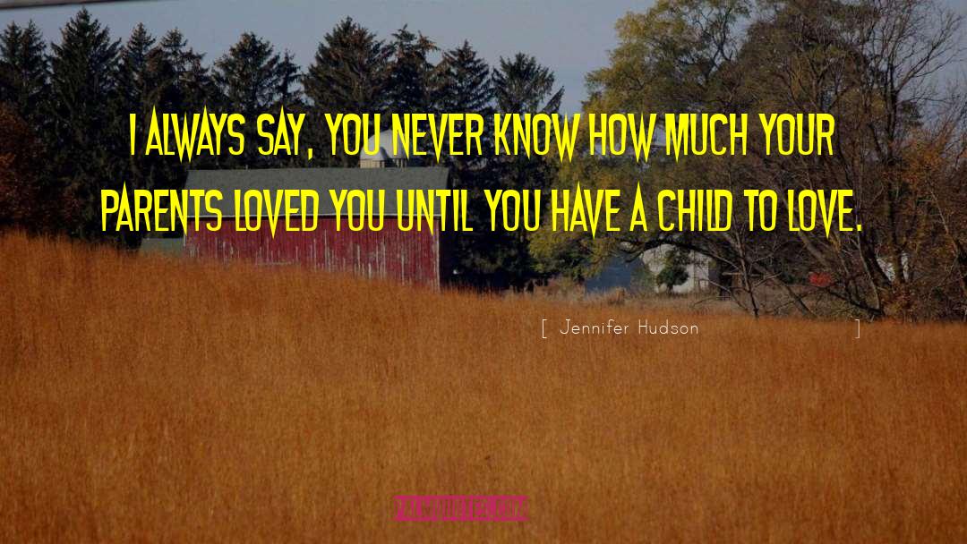 Jennifer Hudson Quotes: I always say, you never