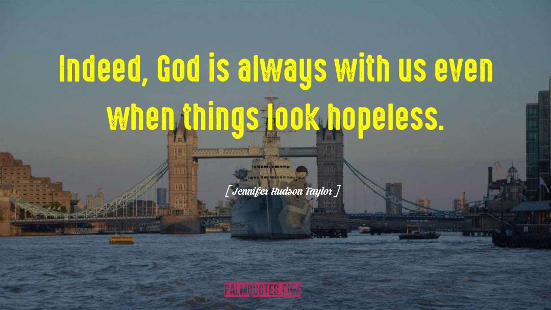 Jennifer Hudson Taylor Quotes: Indeed, God is always with