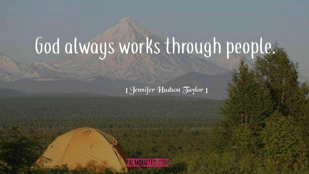 Jennifer Hudson Taylor Quotes: God always works through people.