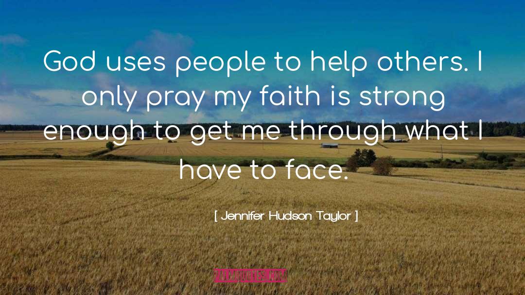 Jennifer Hudson Taylor Quotes: God uses people to help