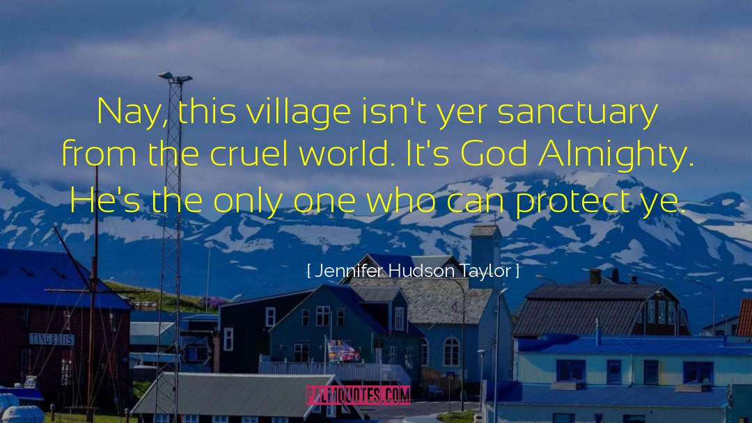 Jennifer Hudson Taylor Quotes: Nay, this village isn't yer