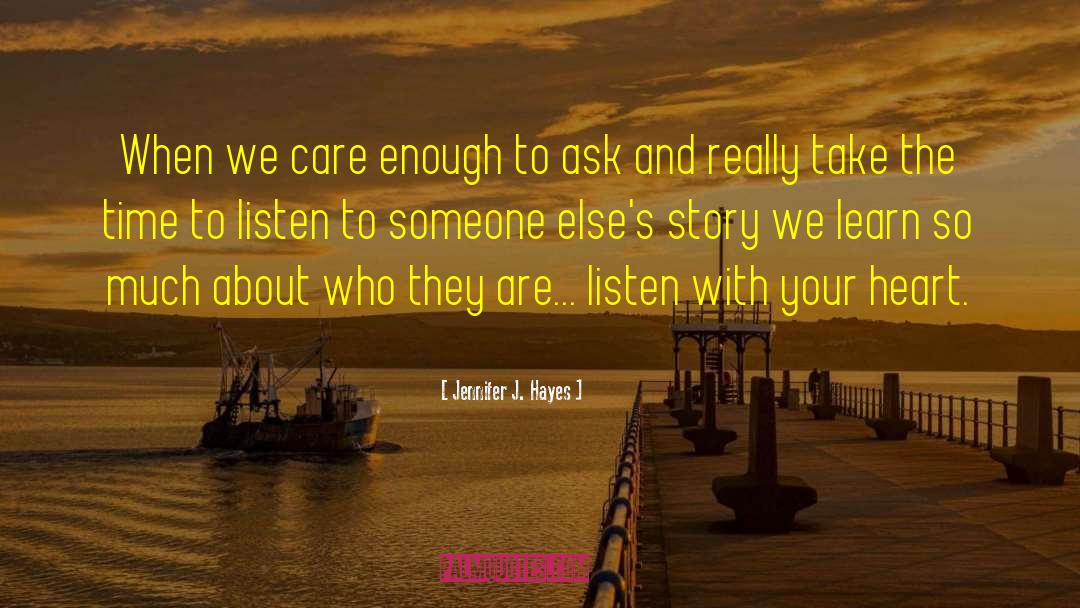 Jennifer J. Hayes Quotes: When we care enough to
