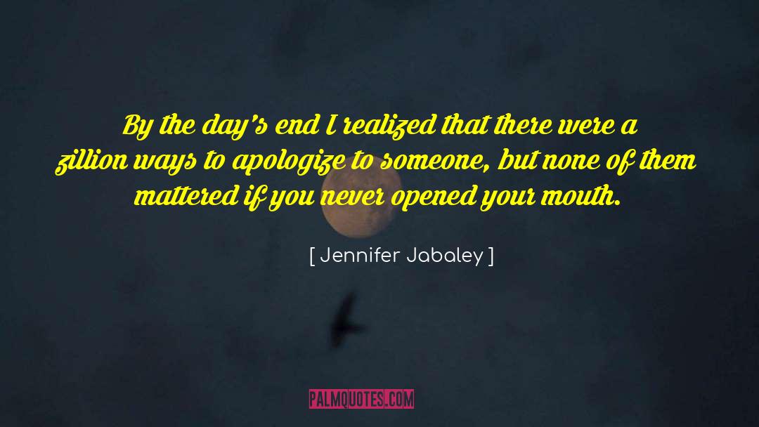 Jennifer Jabaley Quotes: By the day's end I