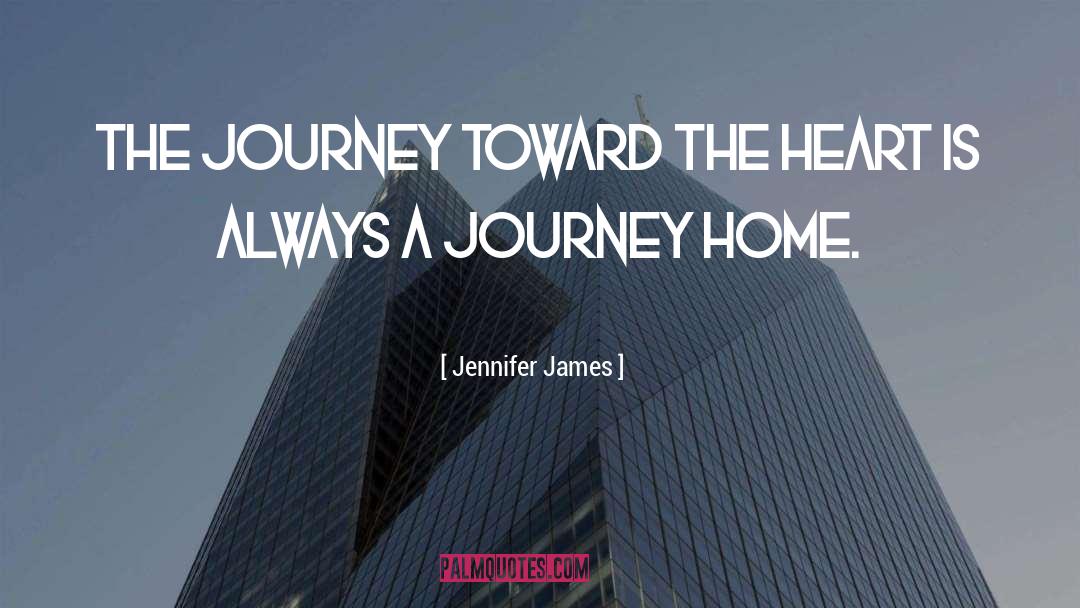 Jennifer James Quotes: The journey toward the heart