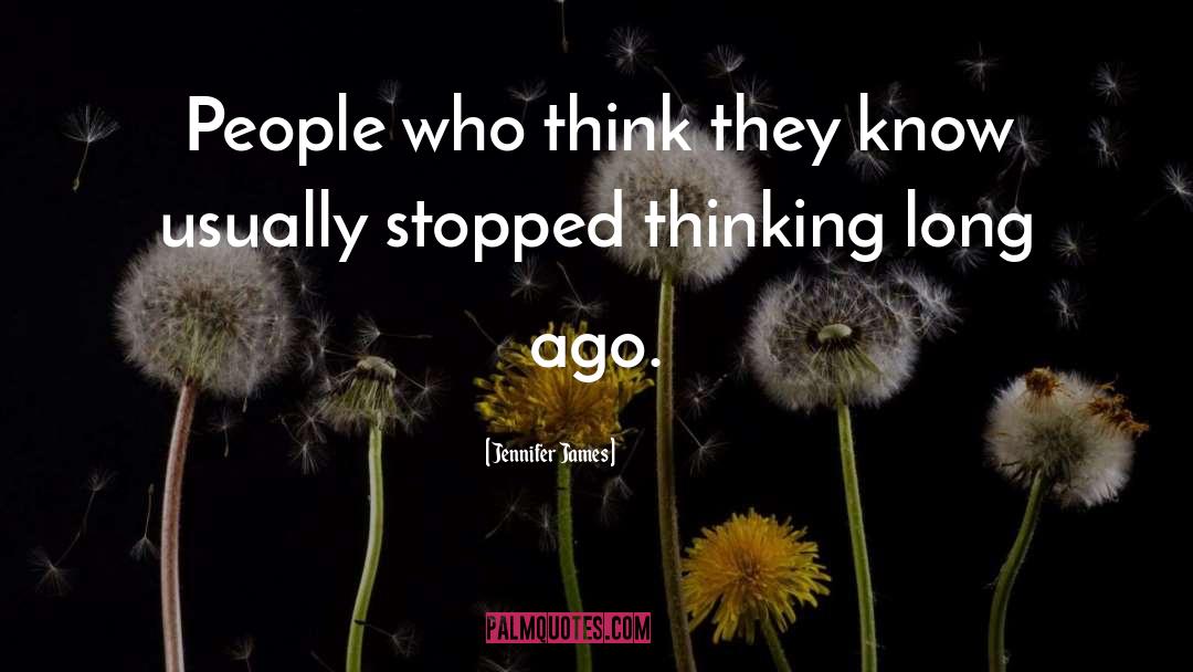 Jennifer James Quotes: People who think they know