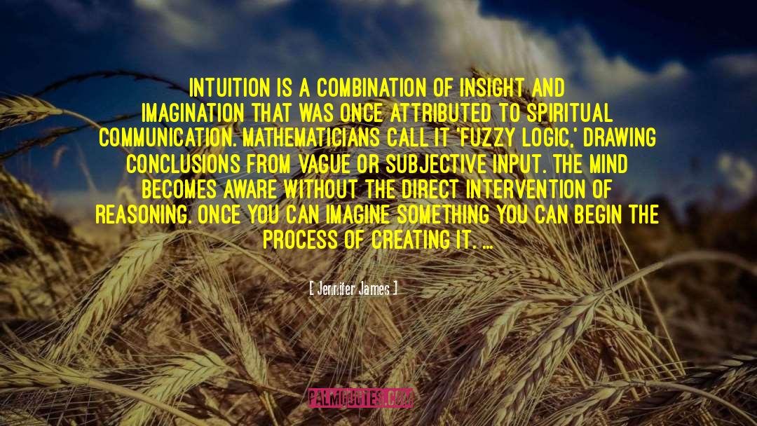 Jennifer James Quotes: Intuition is a combination of