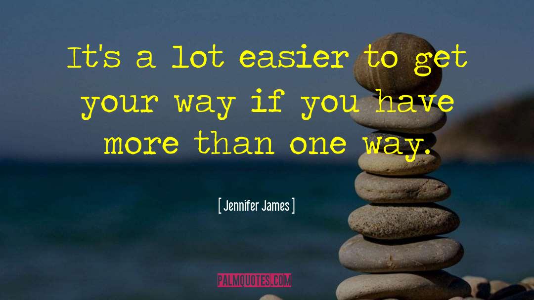 Jennifer James Quotes: It's a lot easier to