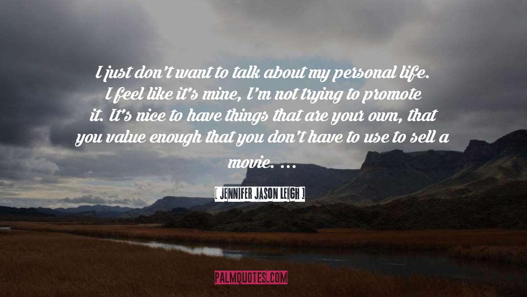 Jennifer Jason Leigh Quotes: I just don't want to