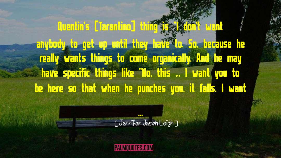 Jennifer Jason Leigh Quotes: Quentin's [Tarantino] thing is 