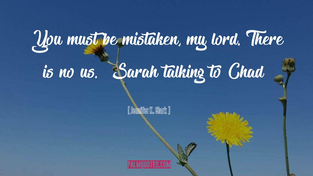 Jennifer K. Clark Quotes: You must be mistaken, my