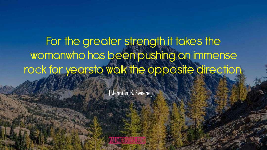 Jennifer K. Sweeney Quotes: For the greater strength it