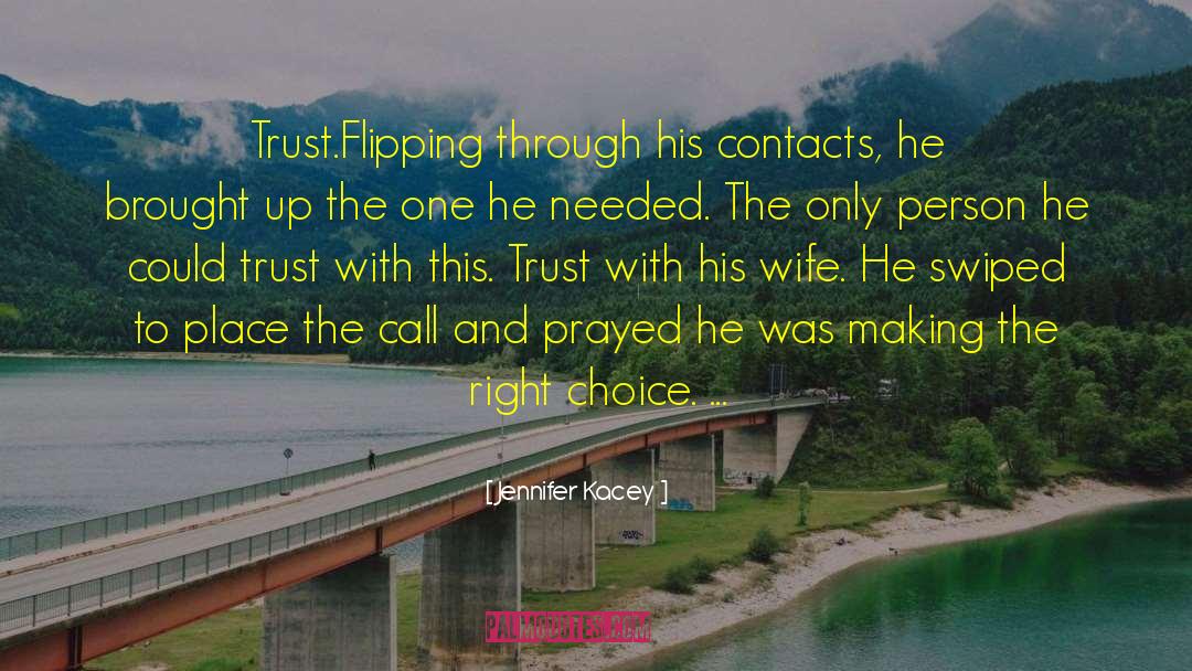 Jennifer Kacey Quotes: Trust.<br />Flipping through his contacts,