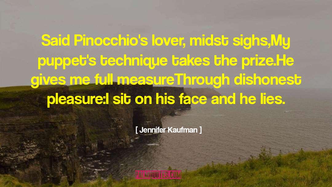 Jennifer Kaufman Quotes: Said Pinocchio's lover, midst sighs,<br>My