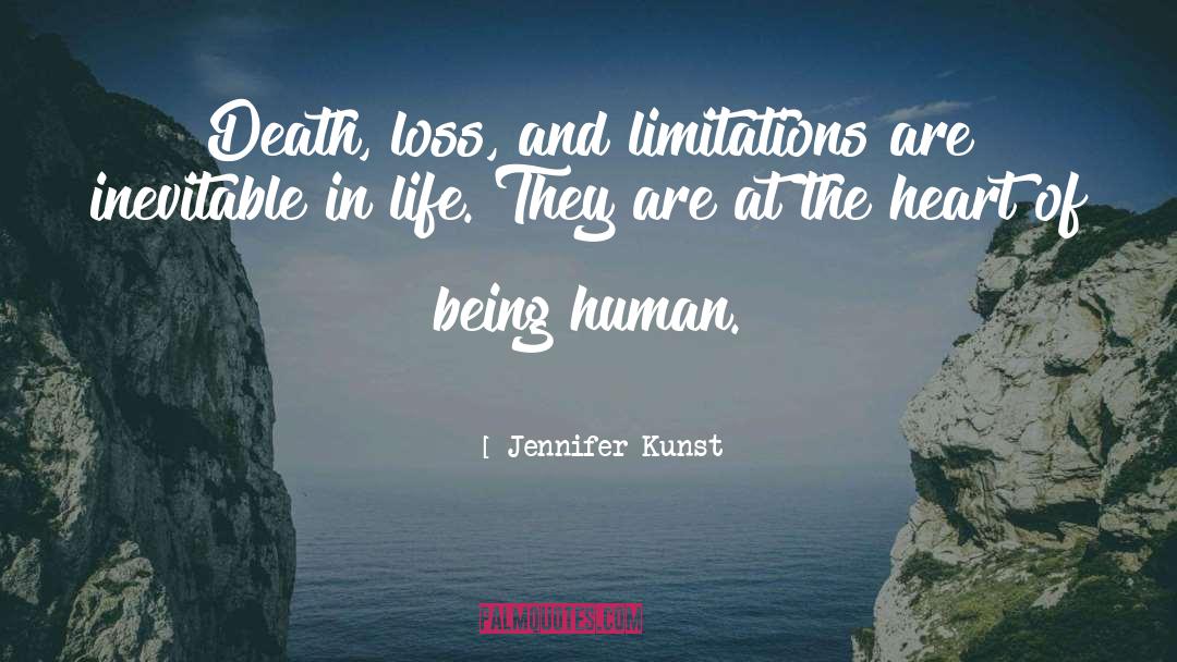 Jennifer Kunst Quotes: Death, loss, and limitations are