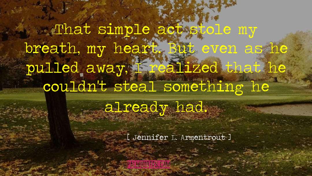 Jennifer L. Armentrout Quotes: That simple act stole my