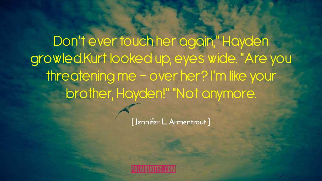 Jennifer L. Armentrout Quotes: Don't ever touch her again,