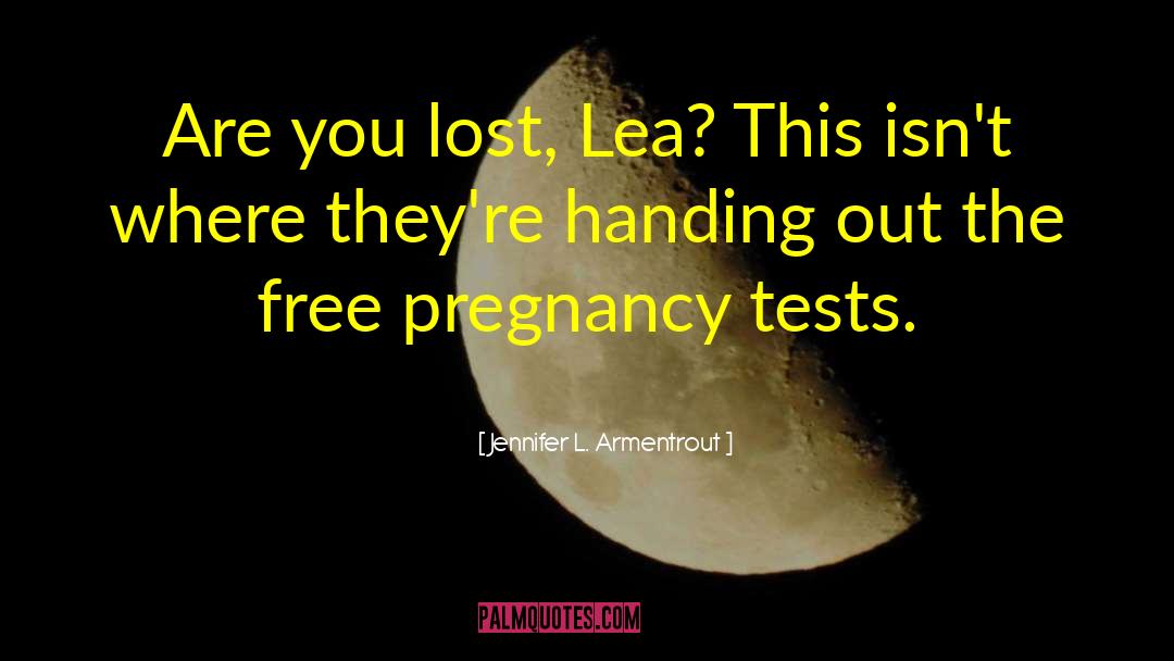 Jennifer L. Armentrout Quotes: Are you lost, Lea? This