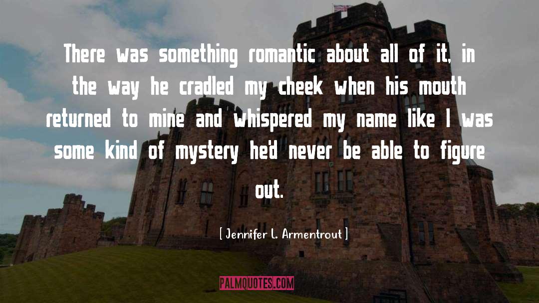 Jennifer L. Armentrout Quotes: There was something romantic about