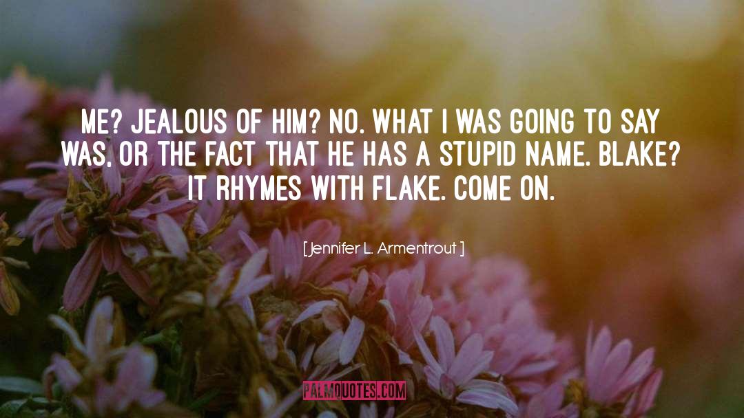 Jennifer L. Armentrout Quotes: Me? Jealous of him? No.