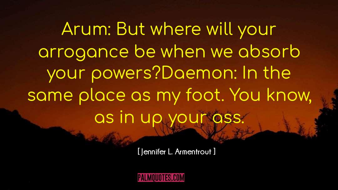 Jennifer L. Armentrout Quotes: Arum: But where will your