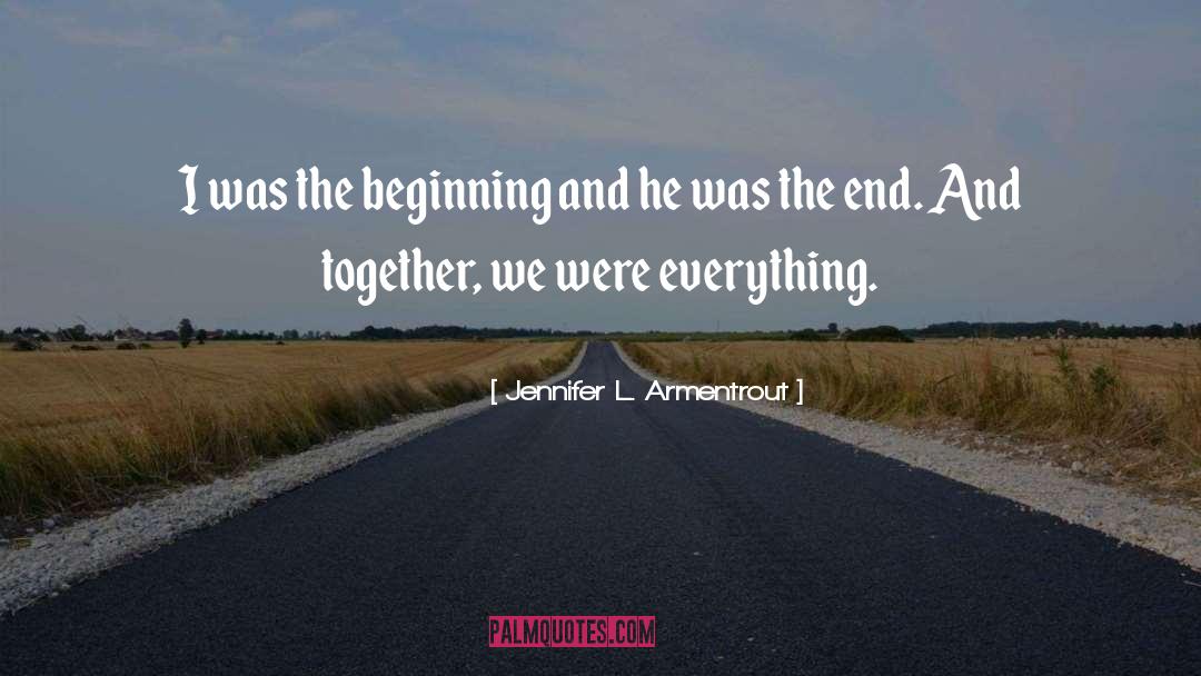 Jennifer L. Armentrout Quotes: I was the beginning and