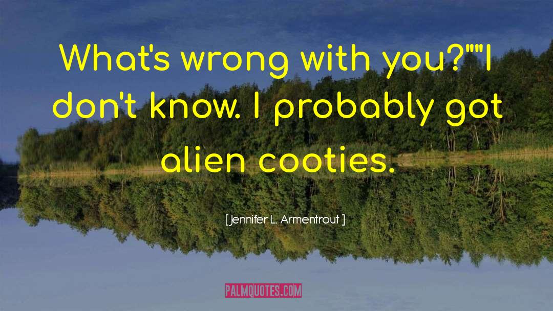 Jennifer L. Armentrout Quotes: What's wrong <br />with you?