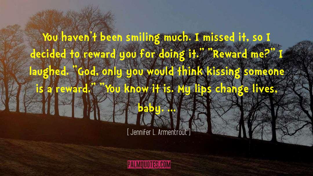 Jennifer L. Armentrout Quotes: You haven't been smiling much.