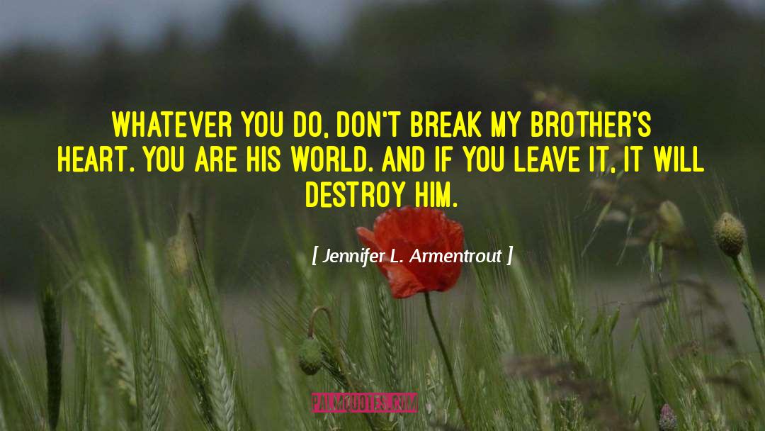 Jennifer L. Armentrout Quotes: Whatever you do, don't break