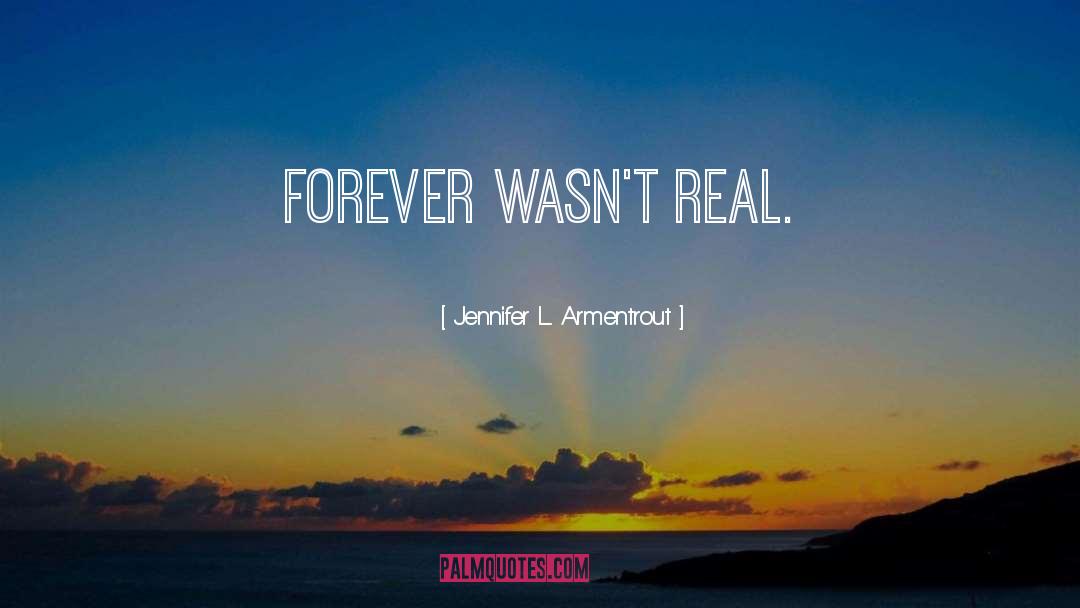 Jennifer L. Armentrout Quotes: Forever wasn't real.