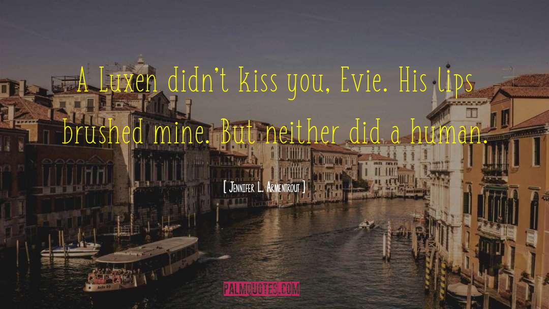 Jennifer L. Armentrout Quotes: A Luxen didn't kiss you,