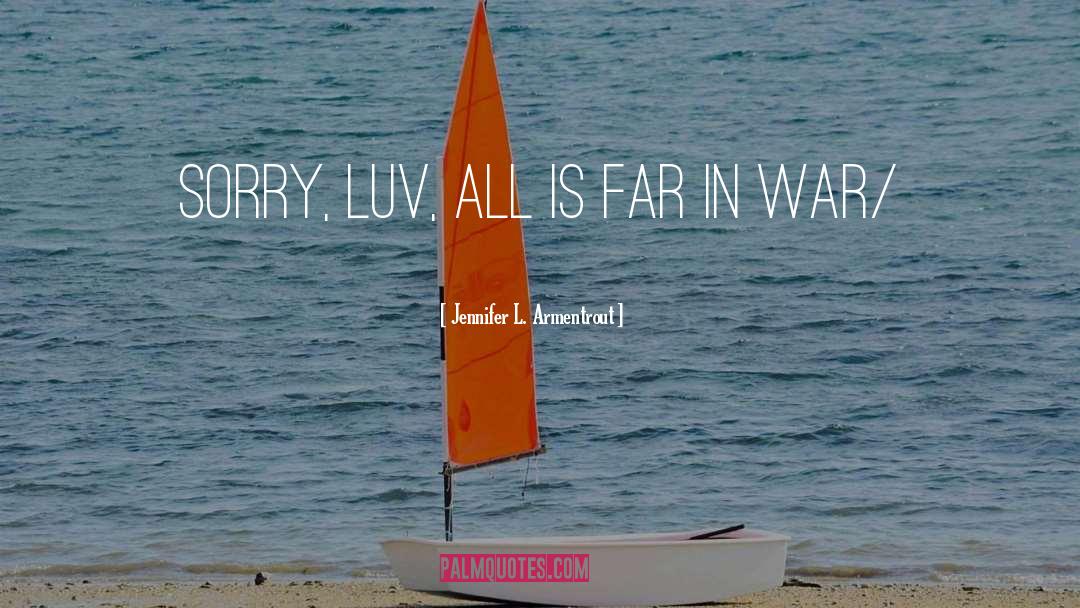 Jennifer L. Armentrout Quotes: sorry, luv, all is far